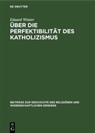 Eduard Winter - Über die Perfektibilität des Katholizismus