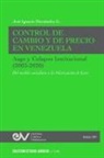 José Ignacio Hernández G. - CONTROL DE CAMBIO Y DE PRECIO EN VENEZUELA. AUGE Y COLAPSO INSTITUCIONAL (2003-2020) Del modelo socialista a la dolarización de facto