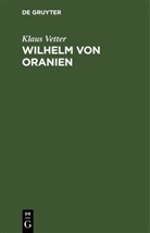 Klaus Vetter - Wilhelm von Oranien