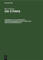 Max Ulmann - Max Ulmann: Die Stärke - Lieferung 5-6: Hauptgruppe 4: Verwendungsgebiete der Stärke und Spezialstärkeprodukte