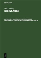Max Ulmann - Max Ulmann: Die Stärke - Lieferung 4: Hauptgruppe 3: Technologie veränderter Stärken und Stärkeabbauprodukte