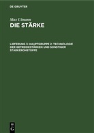 Max Ulmann - Max Ulmann: Die Stärke - Lieferung 3: Hauptgruppe 2: Technologie der Getreidestärken und sonstiger Stärkerohstoffe