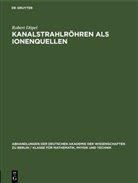 Robert Döpel - Kanalstrahlröhren als Ionenquellen