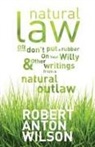 Robert A. Wilson, Chad Nelson - Natural Law, Or Don't Put A Rubber On Your Willy And Other Writings From A Natural Outlaw