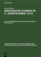 Horst Klengel - Horst Klengel: Geschichte Syriens im 2. Jahrtausend v.u.Z. - Teil 3: Historische Geographie und allgemeine Darstellung