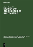 Jürgen Kuczynski - Studien zur Geschichte des Kapitalismus
