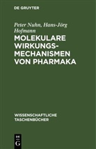 Hans-Jörg Hofmann, Peter Nuhn - Molekulare Wirkungsmechanismen von Pharmaka