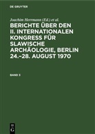 Joachim Herrmann, Karl-Heinz Otto - Berichte über den II. Internationalen Kongreß für Slawische Archäologie, Berlin 24.-28. August 1970 - Band 3: Berichte über den II. Internationalen Kongreß für Slawische Archäologie, Berlin 24.-28. August 1970. Band 3