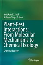 Indrakant K Singh, Singh, Archana Singh, Indrakant K. Singh - Plant-Pest Interactions: From Molecular Mechanisms to Chemical Ecology