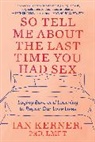 Ian Kerner, Ian Kerner - So Tell Me About the Last Time You Had Sex