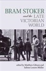 EDITED BY MATTHEW GI, Matthew (S26-7e University of Macau (Macao Gibson, Matthew (S26-7E University of Macau (Macao)) Gibson, Sabine Lenore (Zhejiang International Studies University (China)) Muller - Bram Stoker and the Late Victorian World