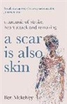 BEN MCKELVEY, Ben Mckelvey - A Scar is Also Skin