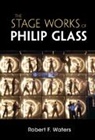 Robert F. Waters, Robert F. (New Jersey Institute of Technol Waters, Robert F. (New Jersey Institute of Technology) Waters - The Stage Works of Philip Glass