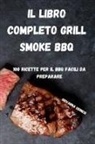 Giovanna Udinesi - IL LIBRO COMPLETO GRILL SMOKE BBQ