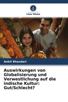 Ankit Bhandari - Auswirkungen von Globalisierung und Verwestlichung auf die indische Kultur: Gut/Schlecht?