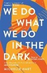 Michelle Hart, MICHELLE HART - We Do What We Do in the Dark