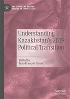 Jean-François Caron - Understanding Kazakhstan's 2019 Political Transition