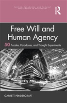 Garrett Pendergraft - Free Will and Human Agency: 50 Puzzles, Paradoxes, and Thought