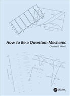 Charles G. Wohl, Charles G. (University of California Wohl - How to Be a Quantum Mechanic