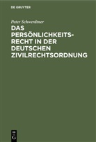 Peter Schwerdtner - Das Persönlichkeitsrecht in der deutschen Zivilrechtsordnung
