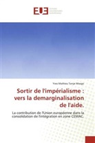 Yves Mathieu Tonye Mvogo - Sortir de l'impérialisme : vers la demarginalisation de l'aide.