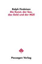 Ralph Findeisen - Die Kunst, der Sex, das Geld und der Müll