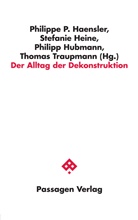 Philippe P. Haensler, Stefanie Heine, Philipp Hubmann, Philipp Hubmann u a, Thomas Traupmann - Der Alltag der Dekonstruktion