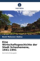 Benti Mekonen Abdisa - Eine Wirtschaftsgeschichte der Stadt Schashemene, 1941-1991