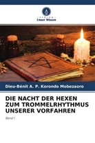 Dieu-Bénit A P Korondo Mobezaoro, Dieu-Bénit A. P. Korondo Mobezaoro - DIE NACHT DER HEXEN ZUM TROMMELRHYTHMUS UNSERER VORFAHREN