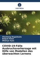 Sheshang Degadwala, Brijesh Patel, Dhairya Vyas - COVID-19-Fälle Ausbruchsvorhersage mit Hilfe von Modellen des überwachten Lernens