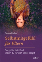 Susan Pollak - Selbstmitgefühl für Eltern, m. 10 Audio