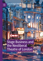Alex Ferrone - Stage Business and the Neoliberal Theatre of London