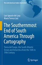 Luis Ignacio de Lasa, María Teresa Luiz - The Southernmost End of South America Through Cartography