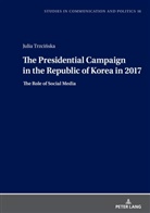 Julia Trzci¿ska, Julia Trzcinska, Boguslawa Dobek-Ostrowska - The Presidential Campaign in the Republic of Korea in 2017