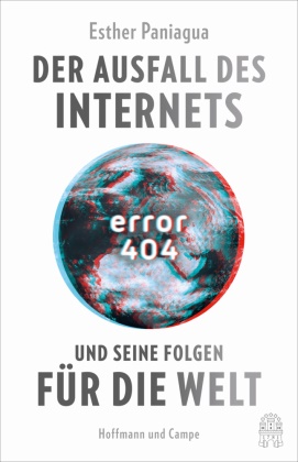 Esther Paniagua - Error 404 - Der Ausfall des Internets und seine Folgen für die Welt