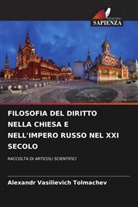 Alexandr Vasilievich Tolmachev - FILOSOFIA DEL DIRITTO NELLA CHIESA E NELL'IMPERO RUSSO NEL XXI SECOLO
