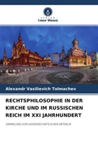 Alexandr Vasilievich Tolmachev - RECHTSPHILOSOPHIE IN DER KIRCHE UND IM RUSSISCHEN REICH IM XXI JAHRHUNDERT