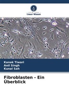 Kunal Sah, Anil Singh, Kanak Tiwari - Fibroblasten - Ein Überblick