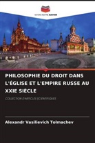 Alexandr Vasilievich Tolmachev - PHILOSOPHIE DU DROIT DANS L'ÉGLISE ET L'EMPIRE RUSSE AU XXIE SIÈCLE