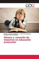 Benilde de la Rosa Balderas, Rosendo Fabela Rodríguez., J. Félix Vera Martínez. - Género y vocación de maestros en educación preescolar