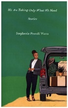 Stephanie Powell Watts - We Are Taking Only What We Need