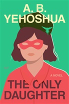 A B Yehoshua, A. B. Yehoshua, A.B. Yehoshua - The Only Daughter