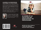 Benilde de la Rosa Balderas, Rosendo Fabela Rodríguez., J. Félix Vera Martínez. - LE GENRE ET LA VOCATION DES ENSEIGNANTS DU PRÉSCOLAIRE.