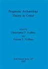Christopher F. Gaffney, Vincent L. Gaffney - Pragmatic Archaeology - Theory in Crisis?