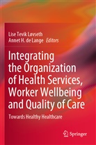 Annet H. de Lange, H de Lange, Lise Tevik Løvseth - Integrating the Organization of Health Services, Worker Wellbeing and Quality of Care