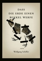 Wolfgang Schiffer - Dass die Erde einen Buckel werfe