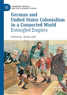 Janne Lahti - German and United States Colonialism in a Connected World