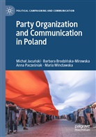 Barbara Brodzi¿ska-Mirowska, Barbara Brodzinska-Mirowska, Micha¿ Jacu¿ski, Michal Jacunski, Pacz, Anna Pacze¿niak... - Party Organization and Communication in Poland