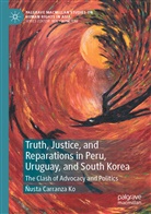 Ñusta Carranza Ko - Truth, Justice, and Reparations in Peru, Uruguay, and South Korea