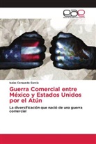 Isaías Cerqueda García - Guerra Comercial entre México y Estados Unidos por el Atún